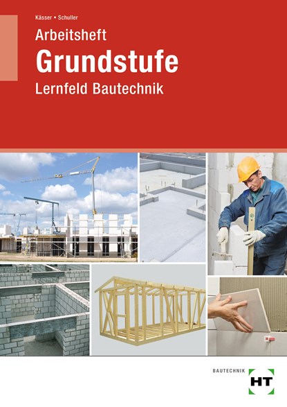 Arbeitsheft Grundstufe Lernfeld Bautechnik, Michael Kässer ;  Jens-Peter Schuller - Paperback - 9783582363756