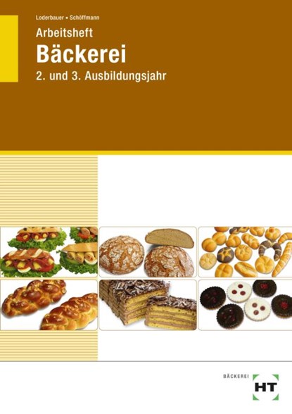 Arbeitsheft Bäckerei. Lernfelder 5-13, Josef Loderbauer ; Tanja Schöffmann - Paperback - 9783582630674