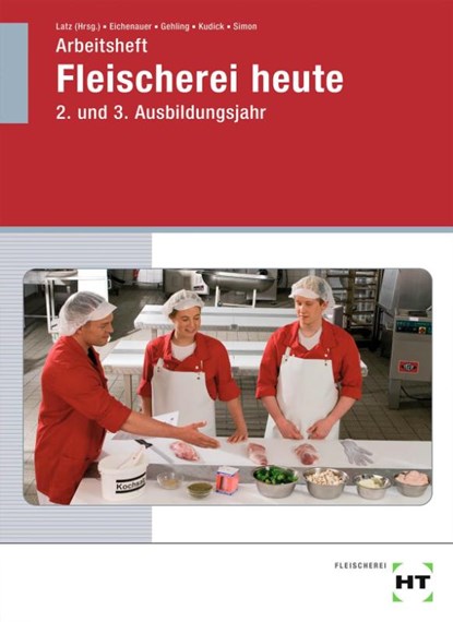 Arbeitsheft Fleischerei heute. 2. und 3. Ausbildungsjahr, Gerhard Eichenauer ; Johannes Gehling ; Klaus-Dieter Kudick ; Norbert Latz - Paperback - 9783582844842