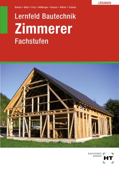 Lösungen Lernfeld Bautechnik Zimmerer, Balder Batran ; Herbert Bläsi ; Volker Frey ; Gerd Hillberger - Paperback - 9783582941510