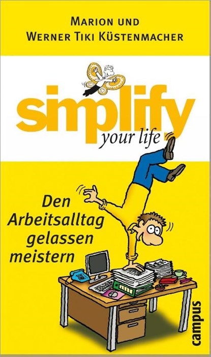 Simplify your life - Den Arbeitsalltag gelassen meistern, Marion Küstenmacher ; Werner Tiki Küstenmacher - Gebonden - 9783593375533