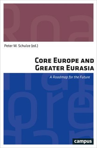 Core Europe and Greater Eurasia, Vasily Fedortsev ; Gustav Gustenau ; Martin Hoffmann ; Maria Pepe Jacopo ; Anna Kuznetsova ; Raffaele Marchetti ; Lutz Mez ; Adrian Papst ; Peter W. Schulze ; Walter Schwimmer ; Winfried Veit ; Karsten Voigt ; Klaus Wittmann - Ebook - 9783593437859