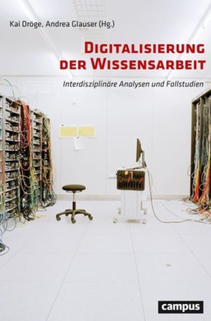 Digitalisierung der Wissensarbeit, Kai Dröge ; Ulrich Egle ; Leila Gisin ; Markus Gisler ; Andrea Glauser ; Laura Hämmerle ; Markus Hodel ; Imke Keimer ; Peter Kels ; Franziska Kohler ; Chantal Magnin ; Jens O. Meissner ; Philipp Ott ; Marianne Rychner ; Ludwig Zurbriggen - Ebook - 9783593444475