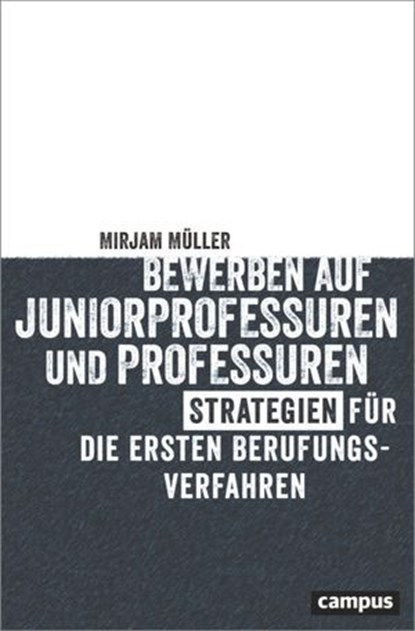Bewerben auf Juniorprofessuren und Professuren, Mirjam Müller - Ebook - 9783593454900