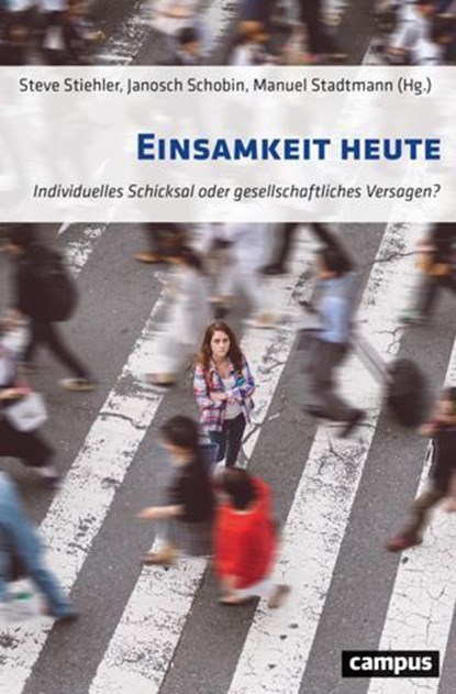 Einsamkeit heute, Marisa Arn ; Jörg Dittmann ; Jan Goebel ; Gonzalo Haefner ; Oliver Hämmig ; Simone Huber ; Tobias Krieger ; Susanne Loke ; Sabine Millius ; Michael Noack ; Johannes Pantel ; Michael Pfaff ; Eliane Pfister Lipp ; Janosch Schobin ; Andrej Skoko ; Manuel Sta - Ebook - 9783593458250