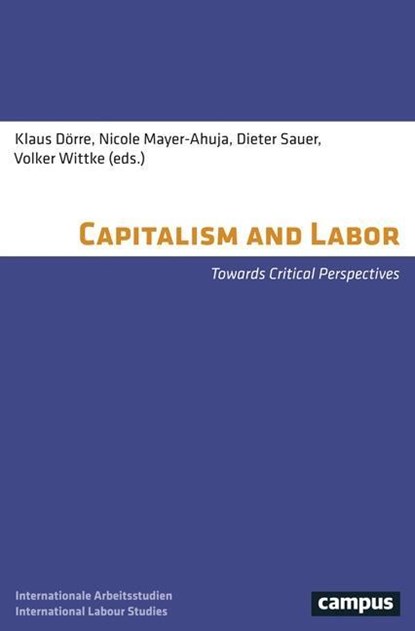 Capitalism and Labor, Klaus Dorre ; Nicole Mayer-Ahuja ; Dieter Sauer ; Volker Wittke - Paperback - 9783593508979