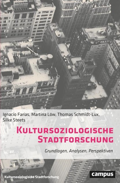 Kultursoziologische Stadtforschung, Ignacio Farías ; Martina Löw ; Thomas Schmidt-Lux ; Silke Steets - Paperback - 9783593515861