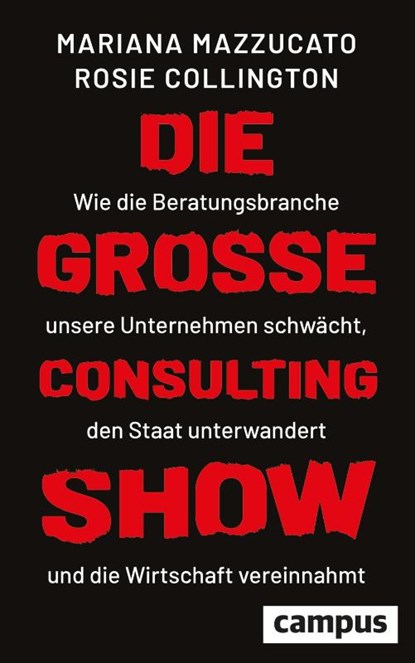 Die große Consulting-Show, Mariana Mazzucato ; Rosie H. Collington - Gebonden - 9783593516868