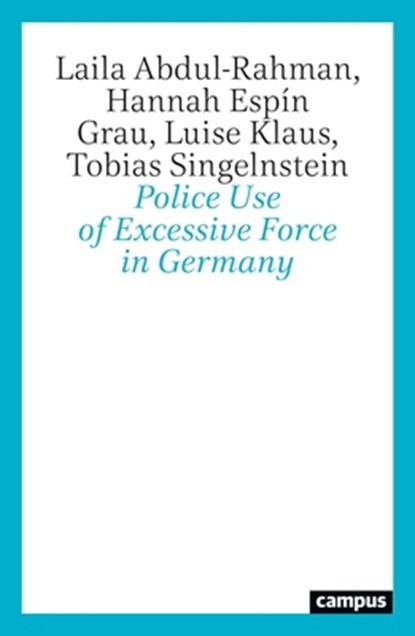 Police Use of Excessive Force in Germany, Laila Abdul-Rahman ; Hannah Espin Grau ; Luise Klaus ; Tobias Singelnstein - Paperback - 9783593520155