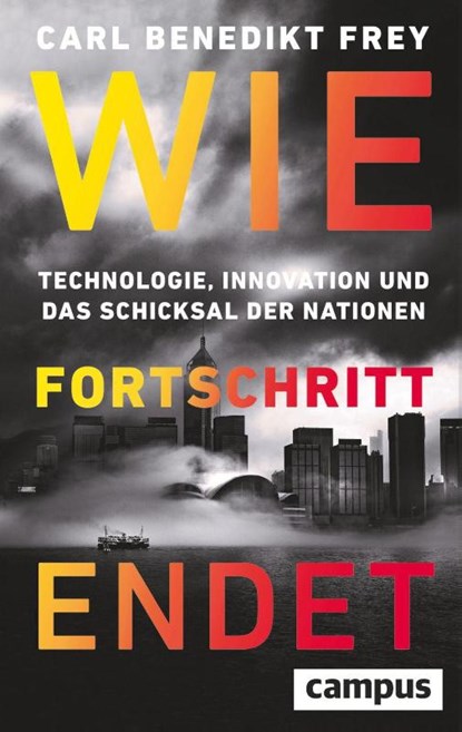 Wie Fortschritt endet, Carl Benedikt Frey - Gebonden - 9783593521862