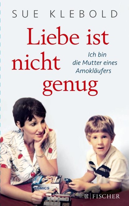Liebe ist nicht genug - Ich bin die Mutter eines Amokläufers, Sue Klebold - Paperback - 9783596034314