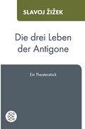 Die drei Leben der Antigone | Slavoj Zizek | 