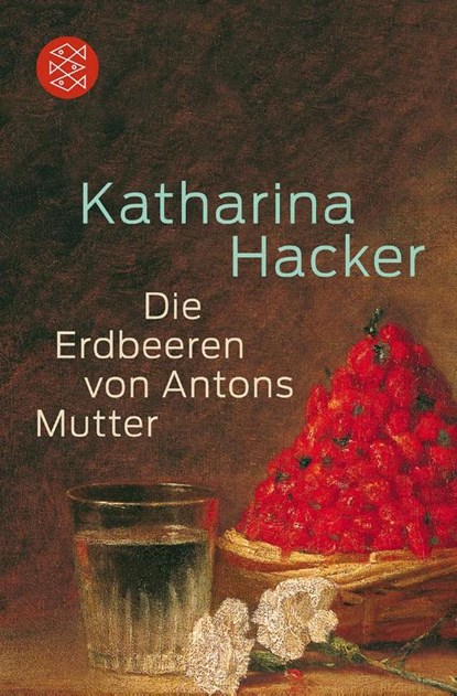 Die Erdbeeren von Antons Mutter, Katharina Hacker - Paperback - 9783596187638