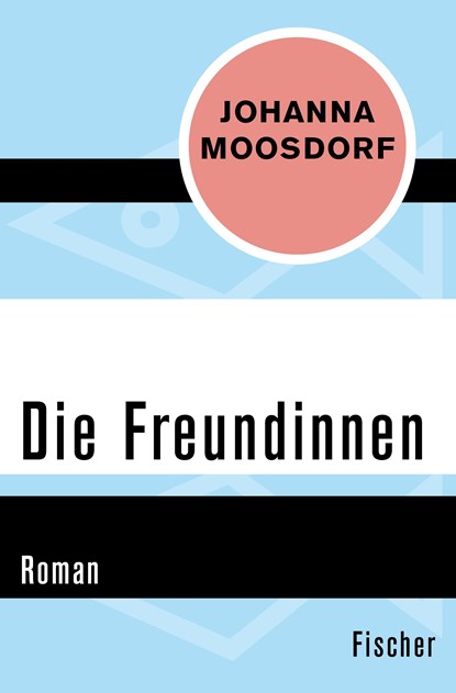 Die Freundinnen, Johanna Moosdorf - Paperback - 9783596309603