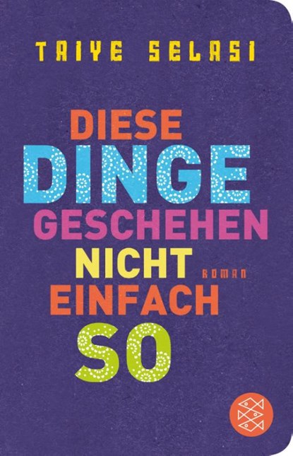 Diese Dinge geschehen nicht einfach so, Taiye Selasi - Gebonden - 9783596520404