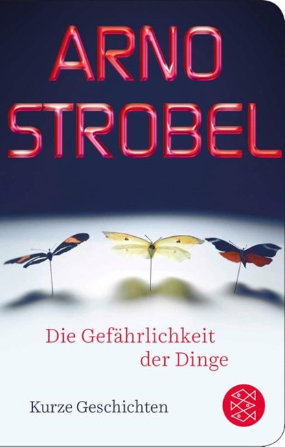 Die Gefährlichkeit der Dinge, Arno Strobel - Gebonden - 9783596522224
