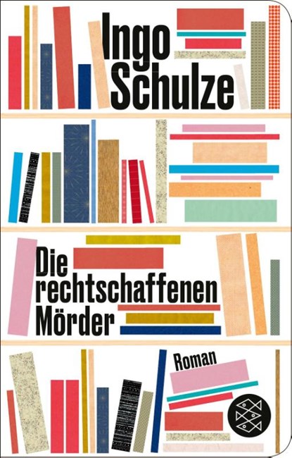 Die rechtschaffenen Mörder, Ingo Schulze - Gebonden - 9783596523177