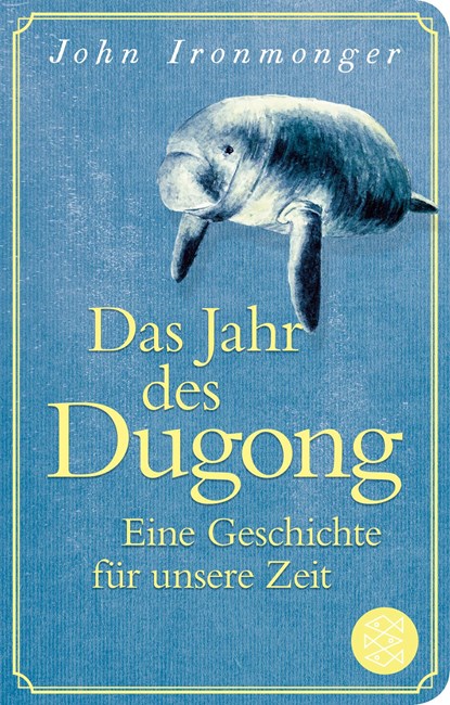 Das Jahr des Dugong - Eine Geschichte für unsere Zeit, John Ironmonger - Gebonden - 9783596523399
