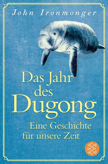 Das Jahr des Dugong - Eine Geschichte für unsere Zeit, John Ironmonger - Paperback - 9783596708666