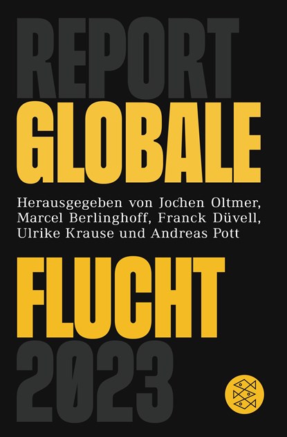 Report Globale Flucht 2023, Jochen Oltmer ;  Marcel Berlinghoff ;  Franck Düvell ;  Ulrike Krause ;  Andreas Pott - Paperback - 9783596708901