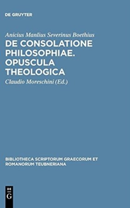 De consolatione philosophiae. Opuscula theologica, Anicius Manlius Severinus Boethius - Gebonden - 9783598712784