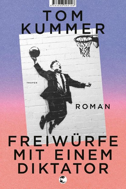 Freiwürfe mit einem Diktator, Tom Kummer - Gebonden - 9783608505146