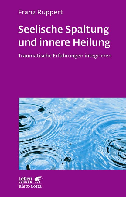 Seelische Spaltung und innere Heilung (Leben Lernen, Bd. 203), Franz Ruppert - Paperback - 9783608892062