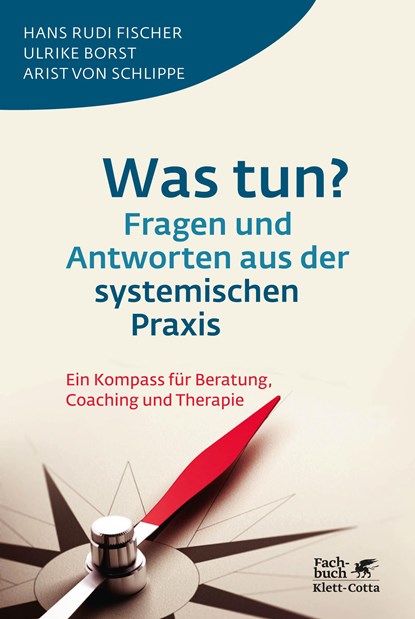 Was tun? Fragen und Antworten aus der systemischen Praxis, Hans Rudi Fischer ;  Ulrike Borst ;  Arist von Schlippe - Paperback - 9783608945836