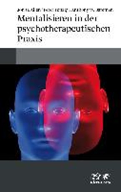 Mentalisieren in der psychotherapeutischen Praxis, ALLEN,  Jon G. ; Fonagy, Peter ; Bateman, Anthony W. - Gebonden - 9783608949605