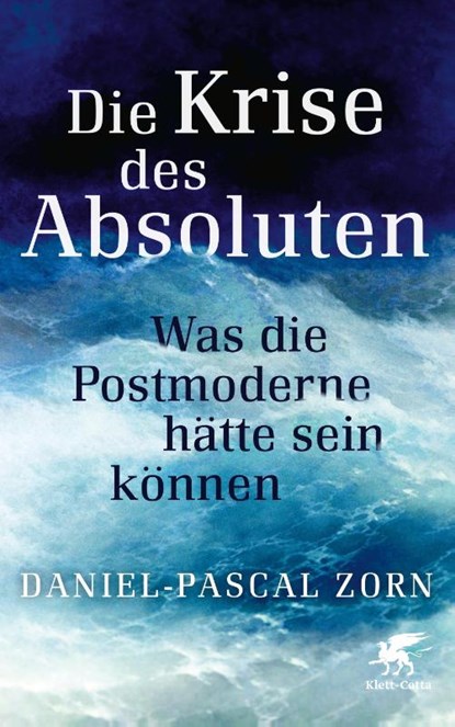 Die Krise des Absoluten, Daniel-Pascal Zorn - Gebonden - 9783608983494
