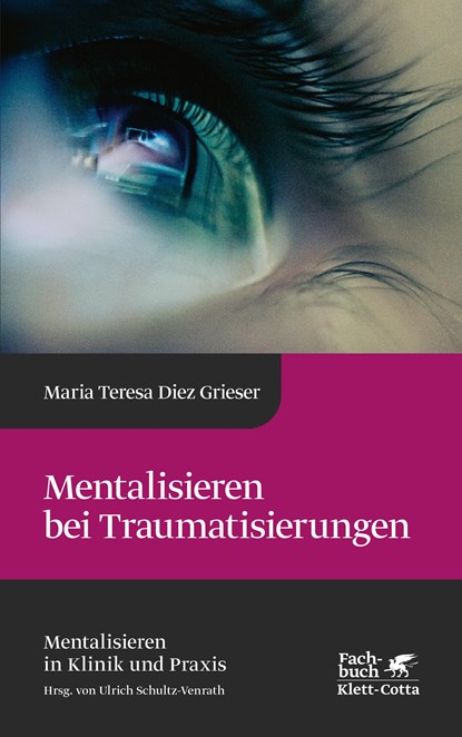 Mentalisieren bei Traumatisierungen (Mentalisieren in Klinik und Praxis, Bd. 7), Maria Teresa Diez Grieser - Gebonden - 9783608983869