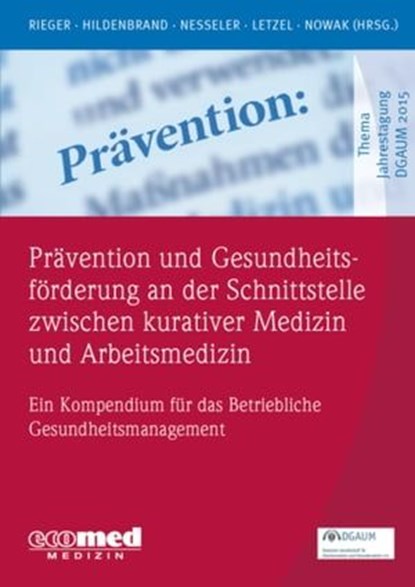 Prävention und Gesundheitsförderung an der Schnittstelle zwischen kurativer Medizin und Arbeitsmedizin, Monika Rieger ; Sibylle Hildenbrand ; Thomas Nesseler ; Stephan Letzel ; Dennis Nowak - Ebook - 9783609105611