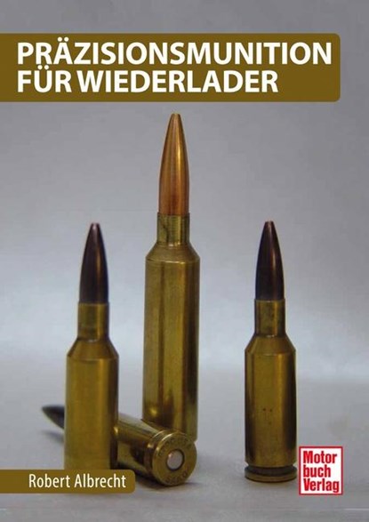 Präzisionsmunition für Wiederlader, Robert Albrecht - Gebonden - 9783613038929