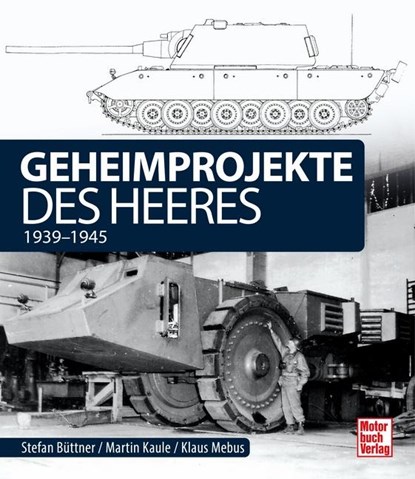Geheimprojekte des Heeres, Martin Kaule ; Stefan Büttner ; Klaus Mebus - Gebonden - 9783613044531