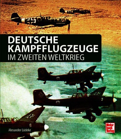 Deutsche Kampfflugzeuge im Zweiten Weltkrieg, Alexander Lüdeke - Gebonden - 9783613047716