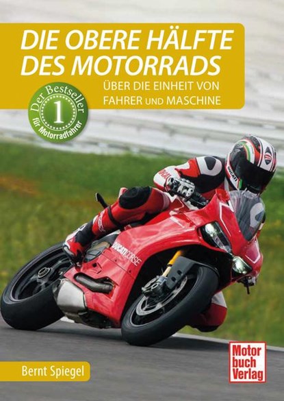 Die obere Hälfte des Motorrads, Bernt Spiegel - Gebonden - 9783613047969