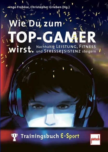 Wie Du zum TOP-GAMER wirst., Ingo Froböse ;  Christopher Grieben - Paperback - 9783613508965