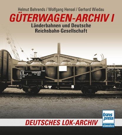 Güterwagen-Archiv 1, Helmut Behrends ; Wolfgang Hensel ; Gerhard Wiedau - Paperback - 9783613716933