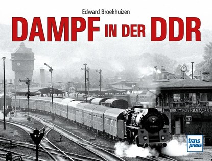 Dampf in der DDR, Edward H. Broekhuizen - Gebonden - 9783613717077