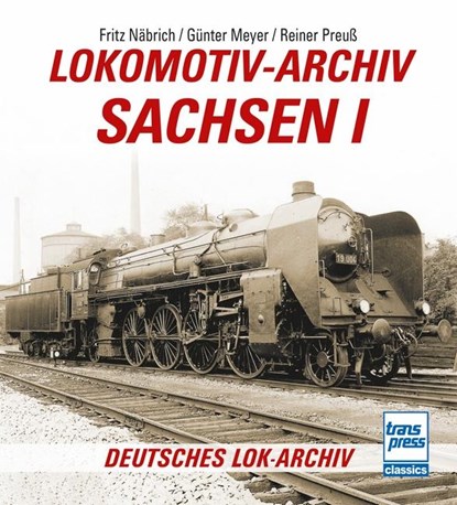 Lokomotiv-Archiv Sachsen 1, Fritz Näbrich ; Günter Meyer ; Reiner Preuß ; Manfred Meyer - Paperback - 9783613717329