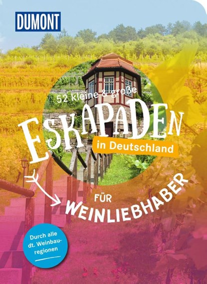 52 kleine & große Eskapaden in Deutschland - Für Weinliebhaber, Yvonne Weik ; Siiri Klose ; Sylvia Pollex ; Barbara Riedel - Paperback - 9783616028316