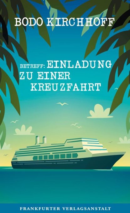 Betreff: Einladung zu einer Kreuzfahrt, Bodo Kirchhoff - Gebonden - 9783627002411