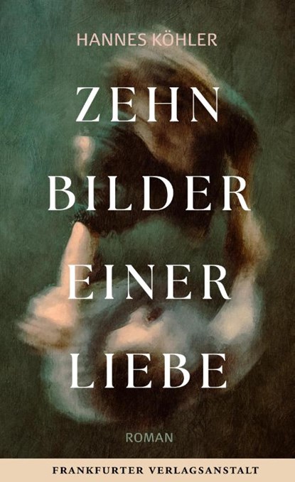 Zehn Bilder einer Liebe, Hannes Köhler - Gebonden - 9783627003265