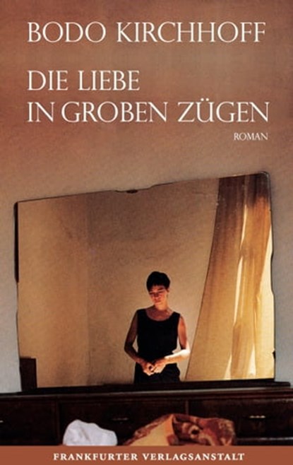 Die Liebe in groben Zügen, Bodo Kirchhoff - Ebook - 9783627021870