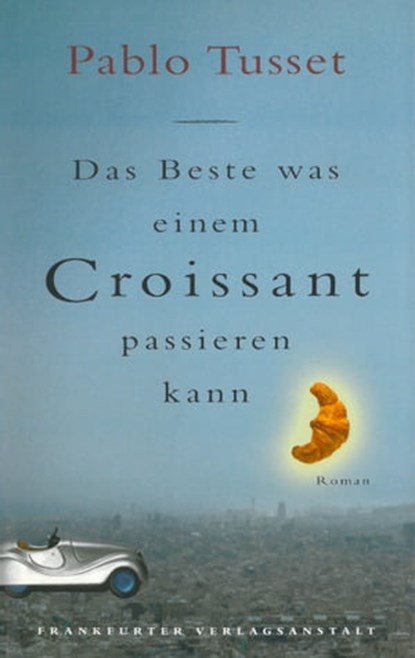 Das Beste, was einem Croissant passieren kann, Pablo Tusset - Ebook - 9783627022150