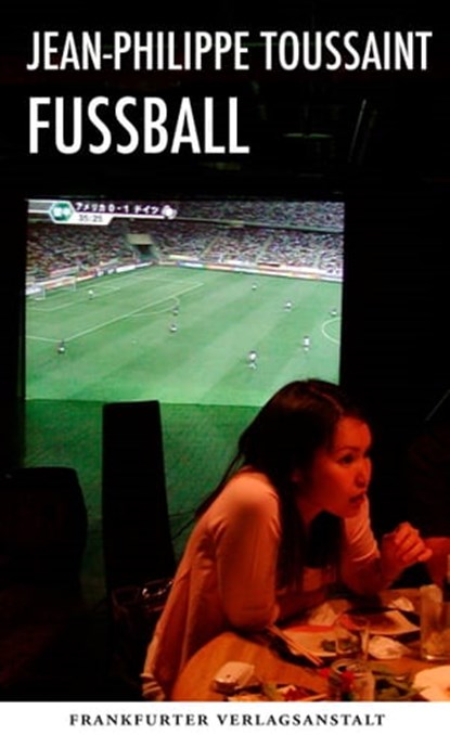 Fußball, Jean-Philippe Toussaint - Ebook - 9783627022372