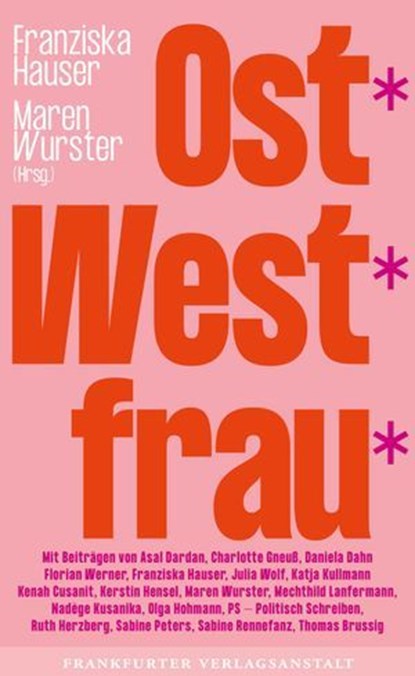 Ost*West*frau*, Asal Dardan ; Charlotte Gneuß ; Daniela Dahn ; Florian Werner ; Julia Wolf ; Katja Kullmann ; Kenah Cusanit ; Kerstin Hensel ; Mechthild Lanfermann ; Nadège Kusanika ; Olga Hohmann ; PS – Politisch Schreiben ; Ruth Herzberg ; Sabine Peters ; Sabine Rennef - Ebook - 9783627023393