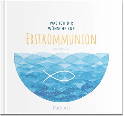 Was ich dir wünsche zur Erstkommunion, Stephan Sigg - Gebonden - 9783629007001