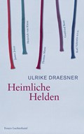 Heimliche Helden | Ulrike Draesner | 