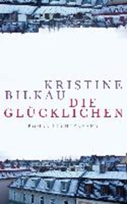 Die Glücklichen, BILKAU,  Kristine - Gebonden - 9783630874531